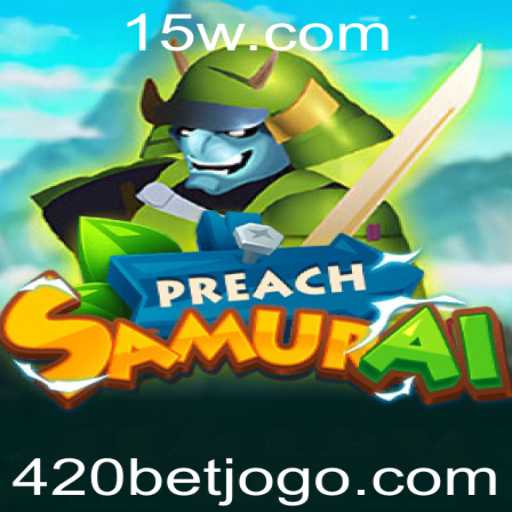 PreachSamurai: Descubra o Jogo de Estratégia e Emoção com 420 Bet